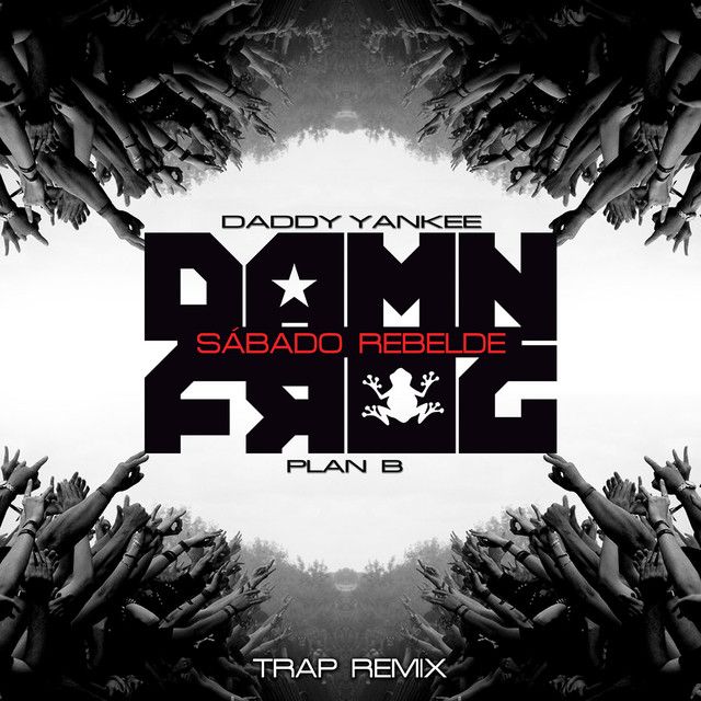 متن آهنگ Sábado Rebelde - Damn Frog Trap Remix از Daddy Yank