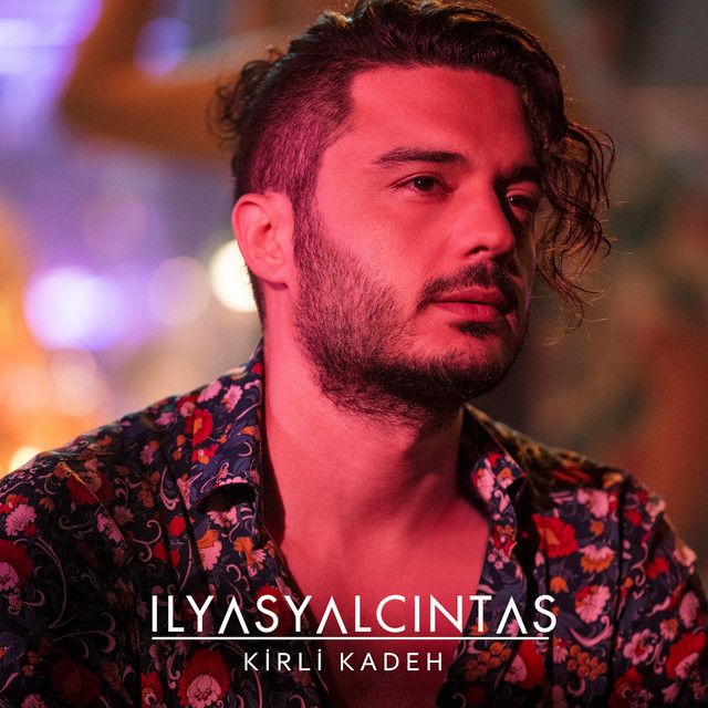 متن آهنگ Kirli Kadeh از İlyas Yalçıntaş
