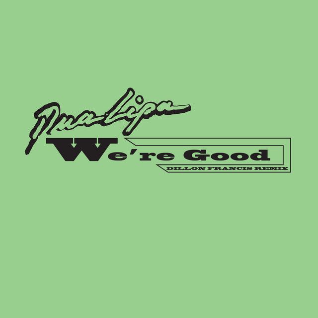 متن آهنگ We're Good - Dillon Francis Remix از Dua Lipa