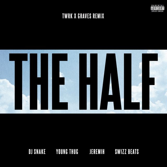 متن آهنگ The Half - TWRK x GRAVES Remix از DJ Snake