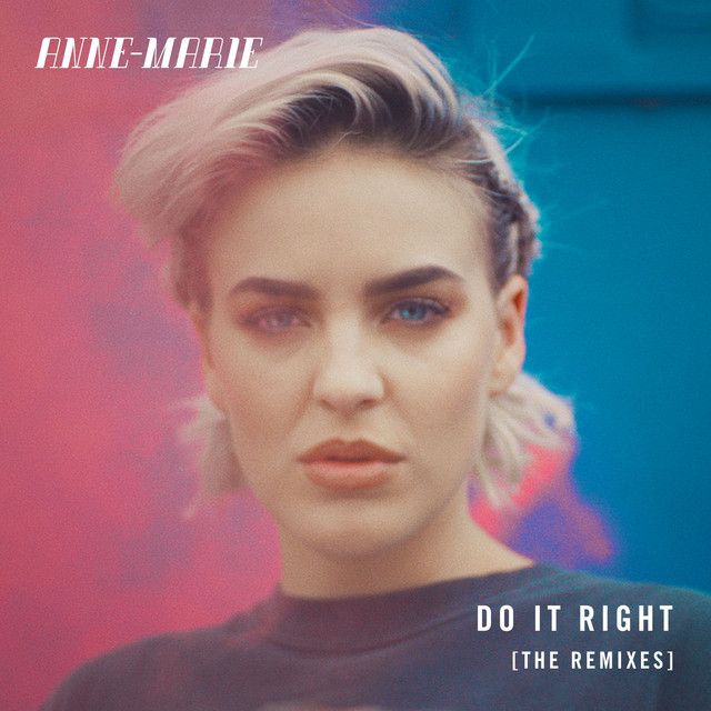 متن آهنگ Do It Right - M.A.X Remix از Anne-Marie