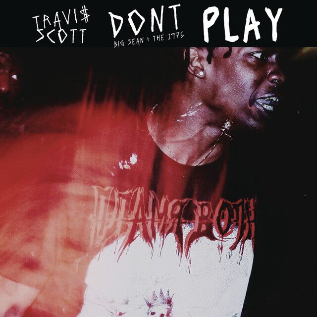 متن آهنگ Don't Play (feat. The 1975 & Big Sean) از Travis Sc