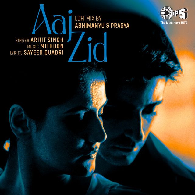 متن آهنگ Aaj Zid (Lofi Mix) از Arijit Singh کاور آهنگ Aaj Zid (Lofi Mix) از Arijit Singh