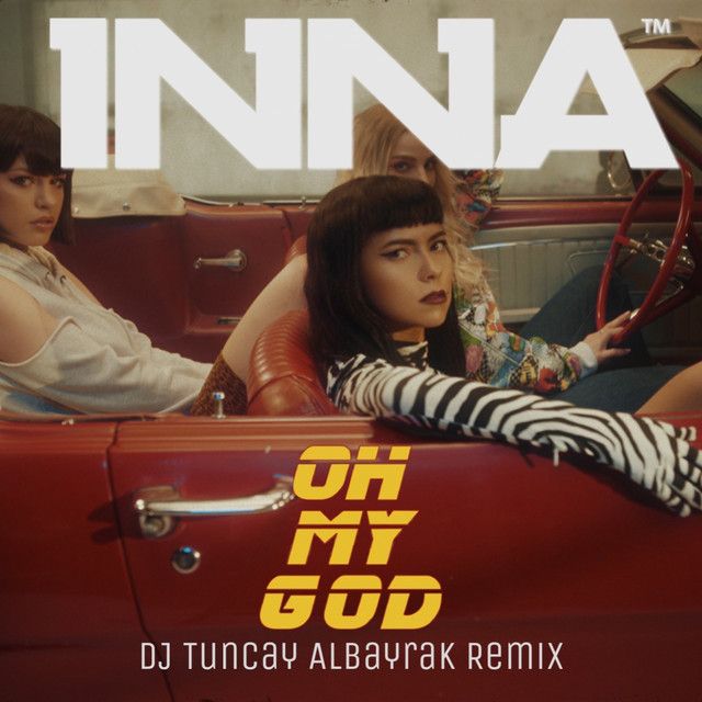 متن آهنگ Oh My God - DJ Tuncay Albayrak Remix از INNA