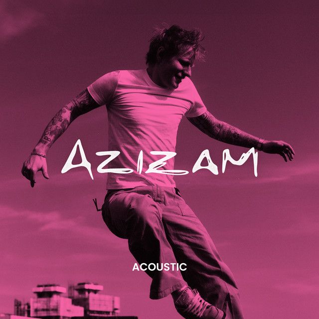 متن آهنگ Azizam - Acoustic از Ed Sheeran