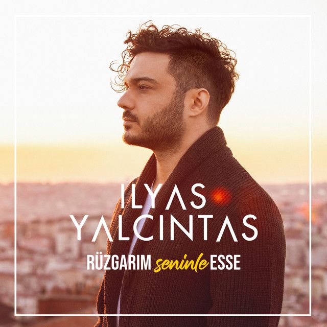 متن آهنگ Rüzgarım Seninle Esse از İlyas Yalçıntaş