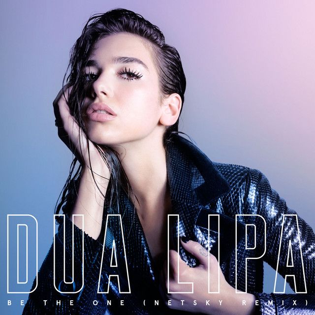 متن آهنگ Be the One - Netsky Remix از Dua Lipa کاور آهنگ Be the One - Netsky Remix از Dua Lipa