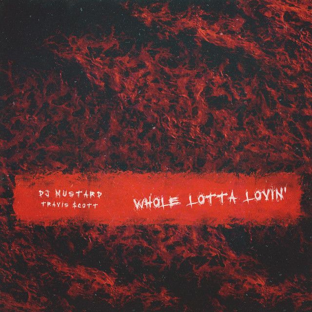 متن آهنگ Whole Lotta Lovin' از Travis Scott کاور آهنگ Whole Lotta Lovin' از Travis Scott