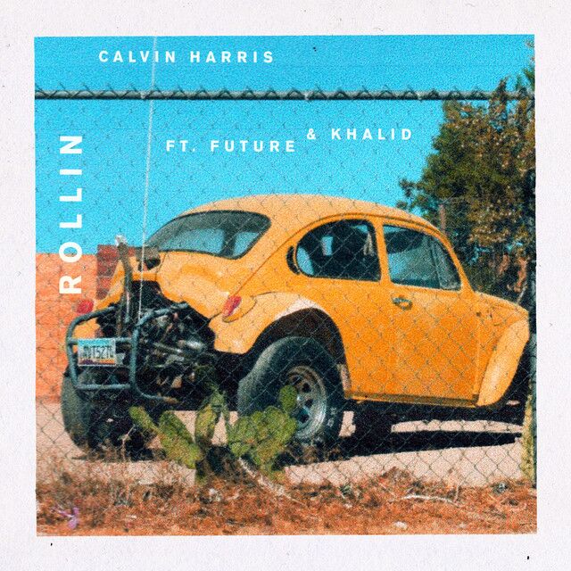 متن آهنگ Rollin (feat. Future & Khalid) از Calvin Harris