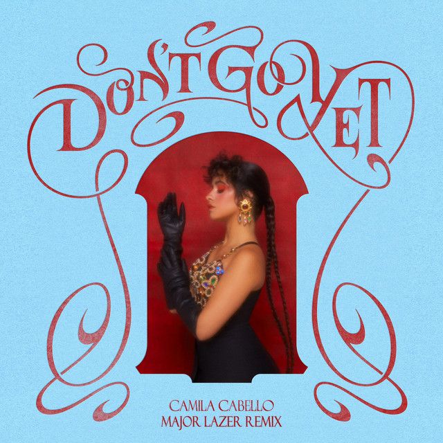 متن آهنگ Don't Go Yet - Major Lazer Dub از Camila Cabello