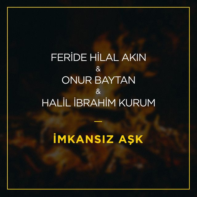 متن آهنگ İmkansız Aşk از Feride Hilal Akın