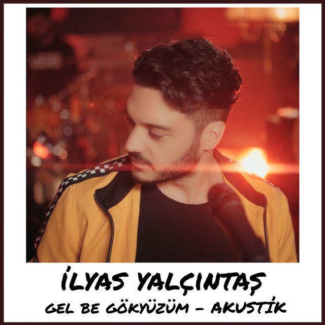 متن آهنگ Gel Be Gökyüzüm - Akustik از İlyas Yalçıntaş