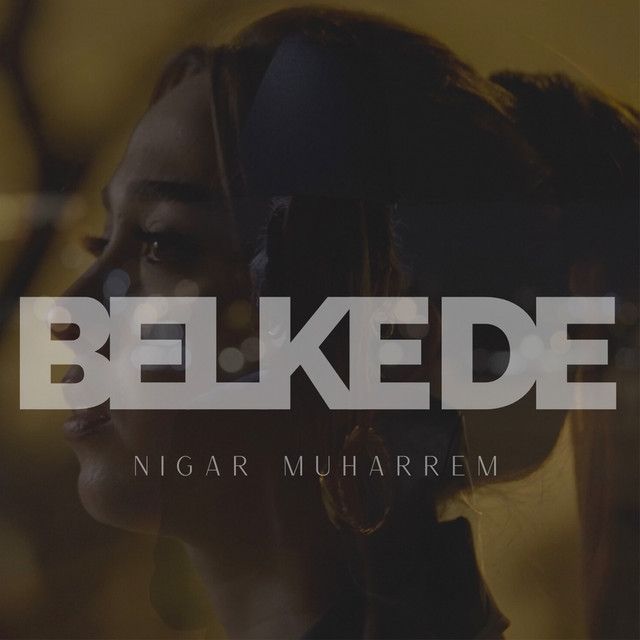 متن آهنگ Belke De از Nigar Muharrem