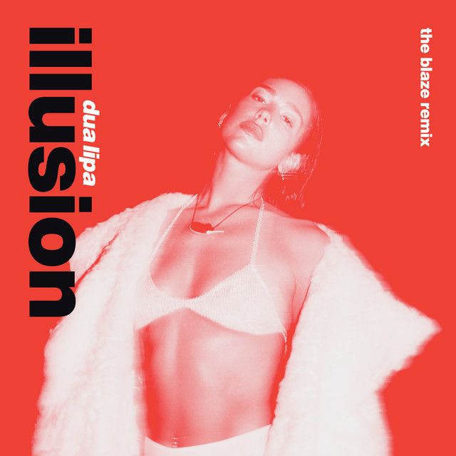 متن آهنگ Illusion - The Blaze Extended Remix از Dua Lipa