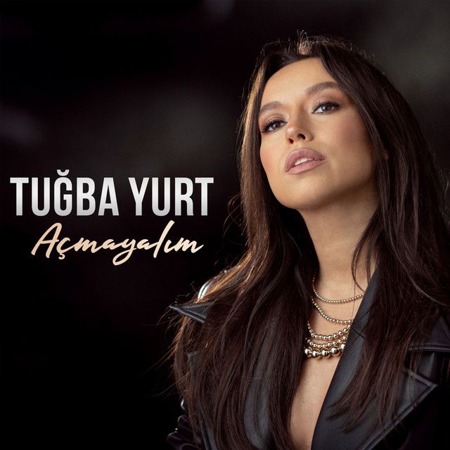 متن آهنگ Açmayalım از Tuğba Yurt