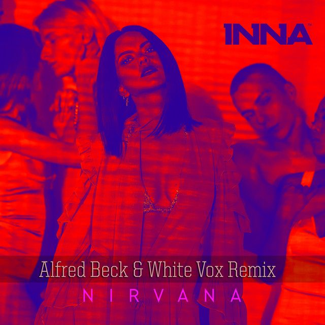 متن آهنگ Nirvana - Alfred Beck & White Vox Remix از INNA کاور آهنگ Nirvana - Alfred Beck & White Vox Remix از INNA