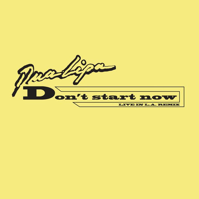 متن آهنگ Don't Start Now - Live in LA Remix از Dua Lipa