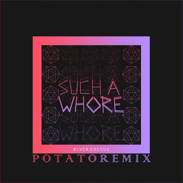 متن آهنگ Such a Whore (Potato Remix) از JVLA