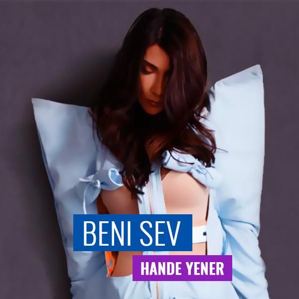 متن آهنگ Beni Sev از Hande Yener کاور آهنگ Beni Sev از Hande Yener