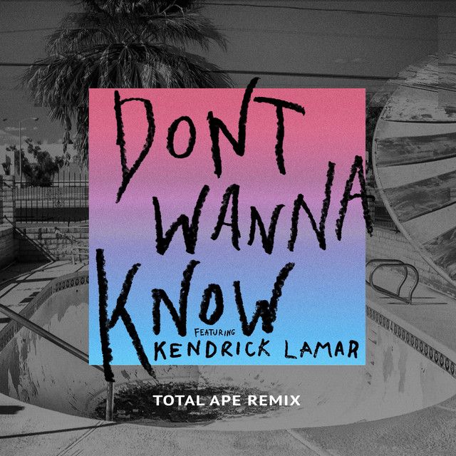 متن آهنگ Don't Wanna Know - Total Ape Remix از Kendrick Lama