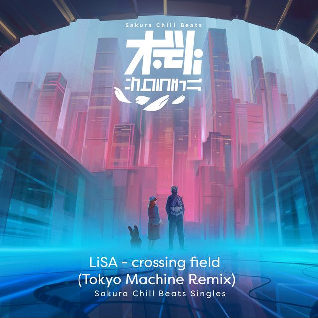 متن آهنگ crossing field (TOKYO MACHINE Remix) - Sakura Chill