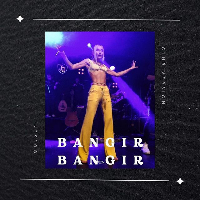 متن آهنگ Bangir Bangir (Club Version) از Gulsen