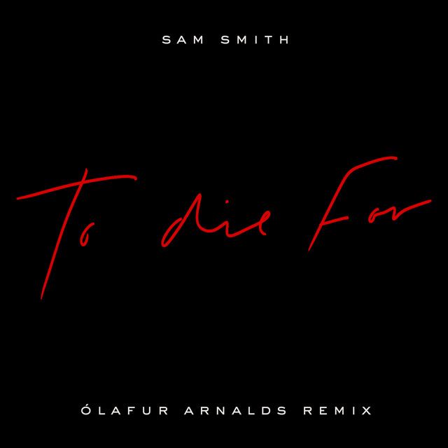 متن آهنگ To Die For - Ólafur Arnalds Remix از Sam Smith