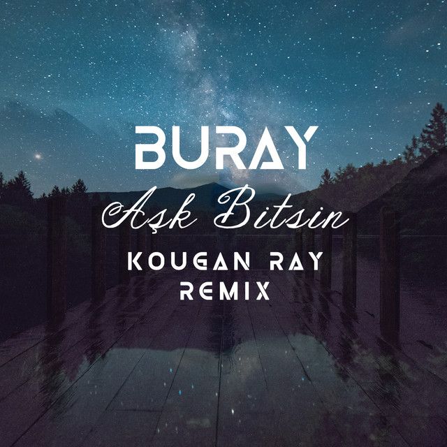 متن آهنگ Aşk Bitsin - Kougan Ray Remix از Buray