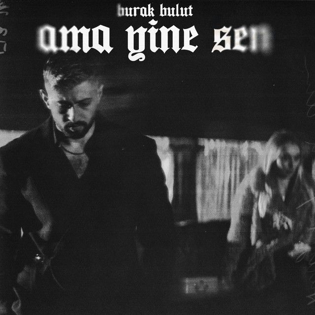متن آهنگ Ama Yine Sen از Burak Bulut