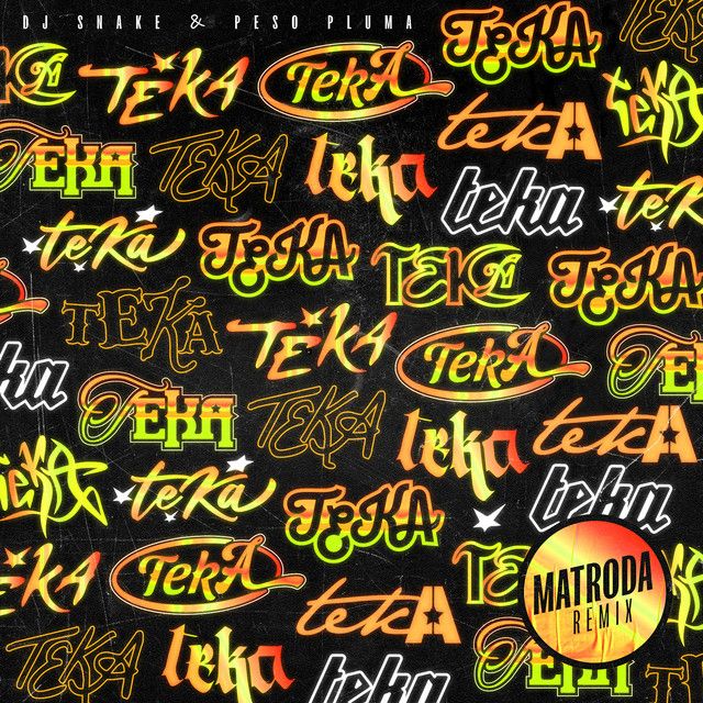 متن آهنگ Teka (with Peso Pluma) - Matroda Remix از DJ Snake
