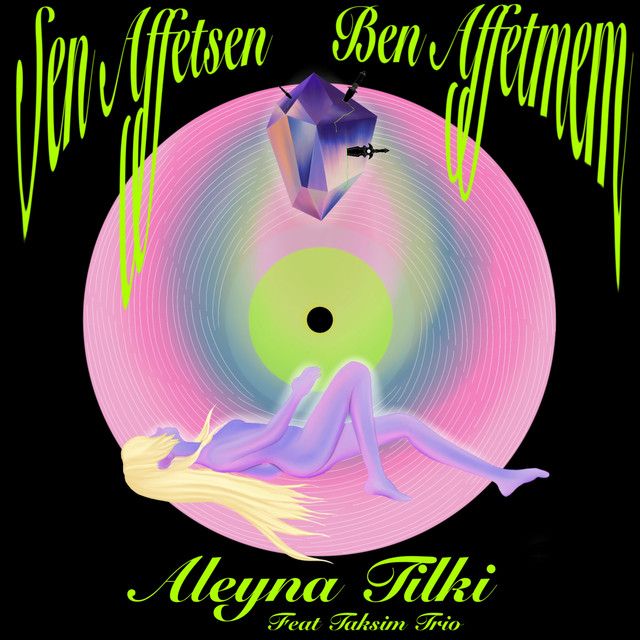 متن آهنگ Sen Affetsen Ben Affetmem از Aleyna Tilki