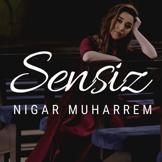 متن آهنگ Sensiz از Nigar Muharrem