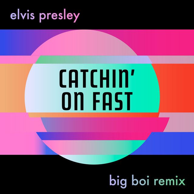 متن آهنگ Catchin' On Fast - Big Boi Remix از Elvis Presley