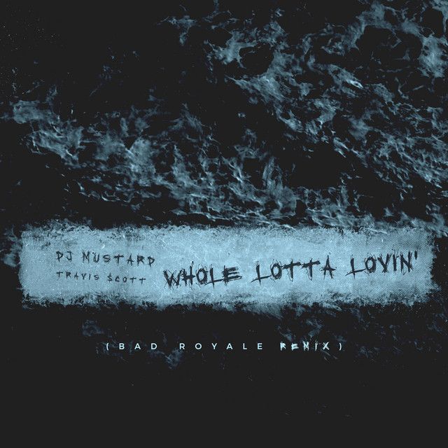 متن آهنگ Whole Lotta Lovin' - Bad Royale Remix از Travis Sco کاور آهنگ Whole Lotta Lovin' - Bad Royale Remix از Travis Scott