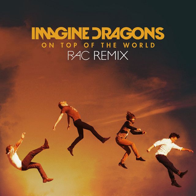 متن آهنگ On Top Of The World - RAC Remix از Imagine Dragons