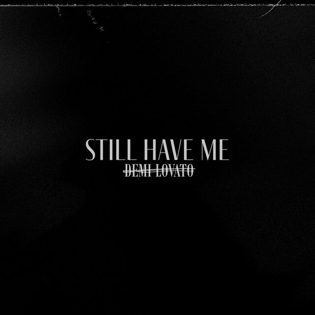 متن آهنگ Still Have Me از Demi Lovato کاور آهنگ Still Have Me از Demi Lovato