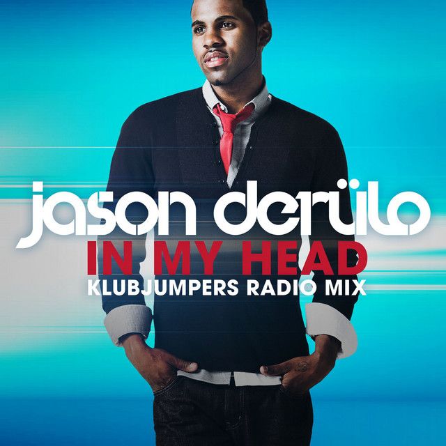 متن آهنگ In My Head - Klubjumpers Remix از Jason Derulo