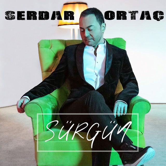 متن آهنگ Sürgün از Serdar Ortaç کاور آهنگ Sürgün از Serdar Ortaç
