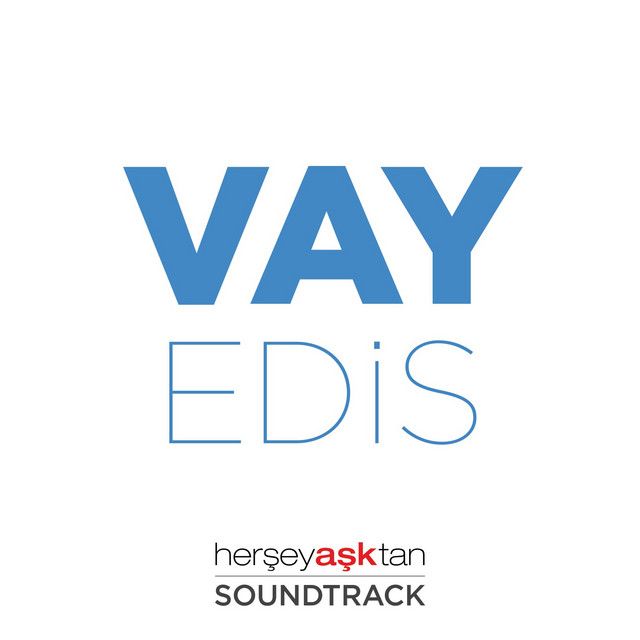 متن آهنگ Vay (Her Şey Aşktan Film Müziği) از Edis