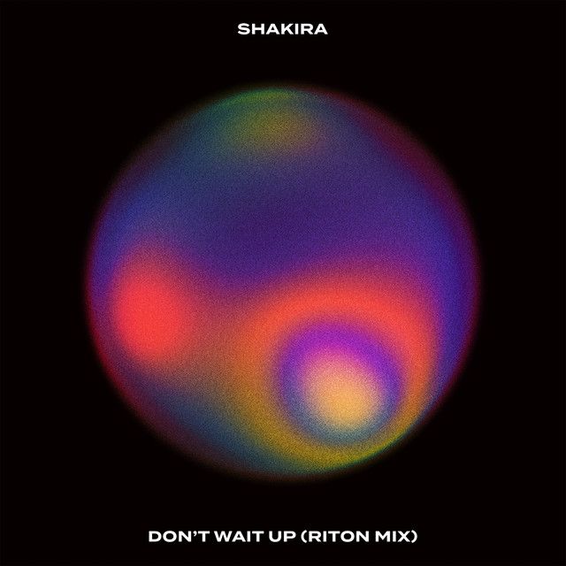 متن آهنگ Don't Wait Up - Riton Mix از Shakira