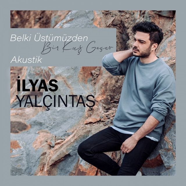 متن آهنگ Belki Üstümüzden Bir Kuş Geçer - Akustik از İlyas Y