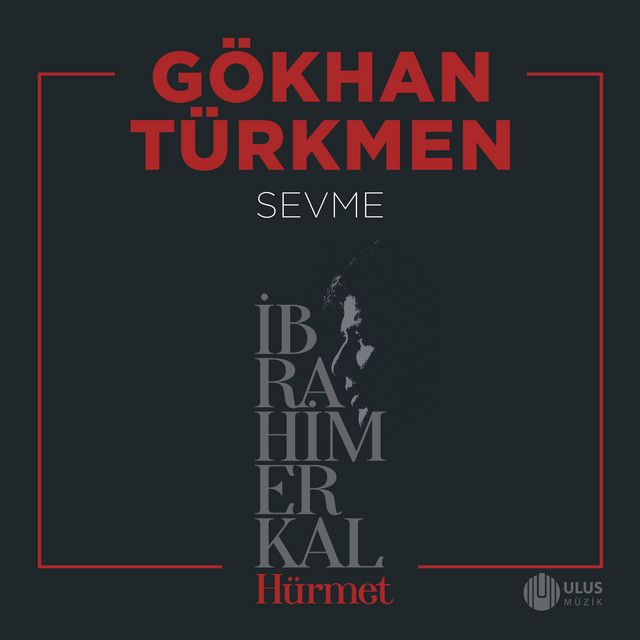 متن آهنگ Sevme - İbrahim Erkal Hürmet از İbrahim Erkal