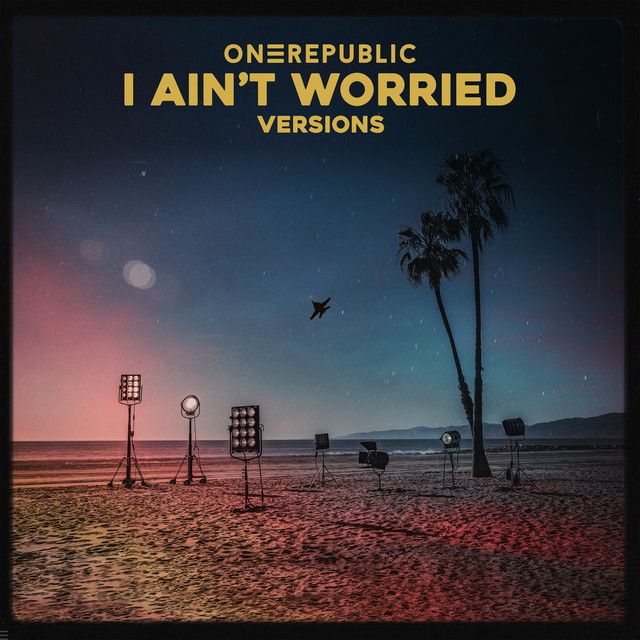 متن آهنگ I Ain’t Worried - Acoustic از OneRepublic