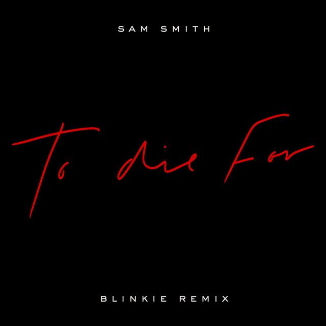 متن آهنگ To Die For - Blinkie Remix از Sam Smith