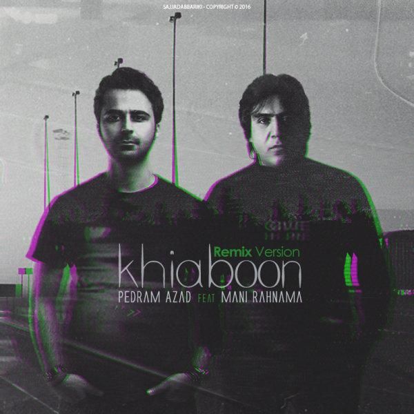 متن آهنگ Khiaboon (Pedram Azad Remix) از مانی رهنما