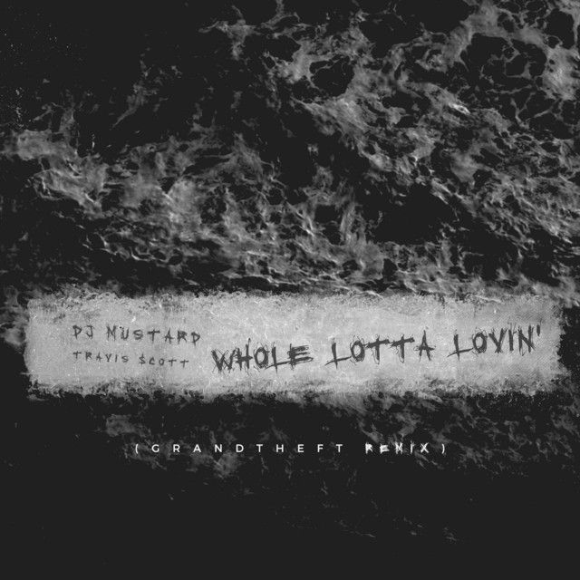 متن آهنگ Whole Lotta Lovin' - Grandtheft Remix از Travis Sco
