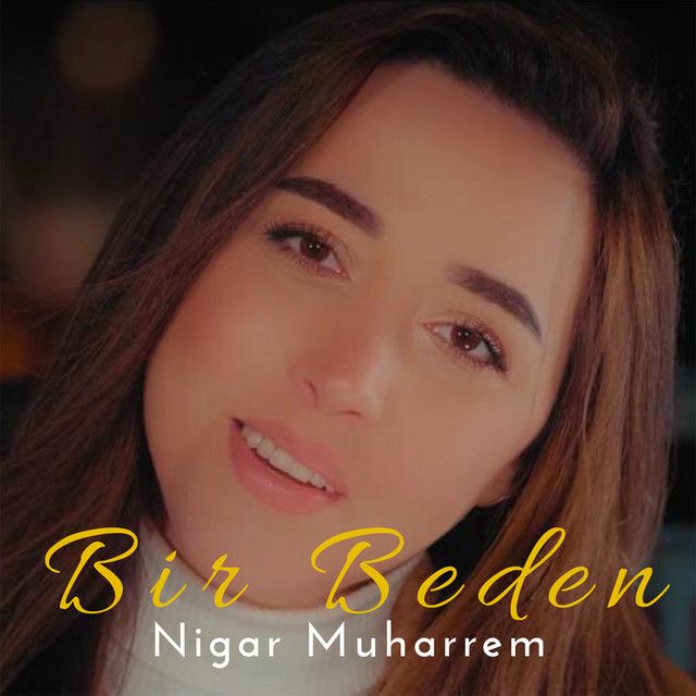 متن آهنگ Bir Beden از Nigar Muharrem