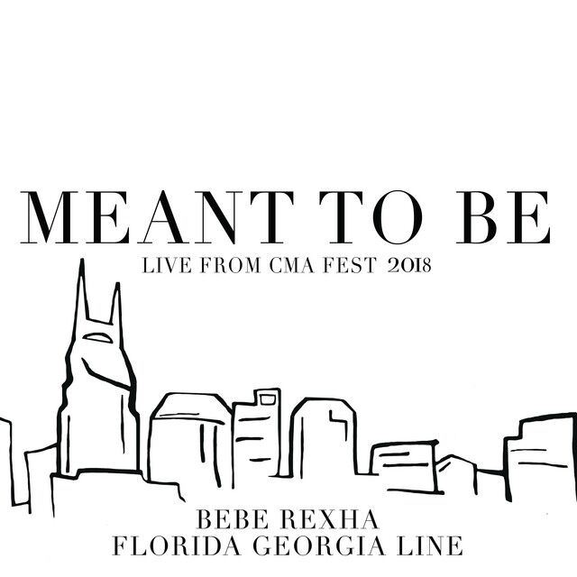 متن آهنگ Meant To Be - Live From CMA Fest 2018 از Bebe Rexha