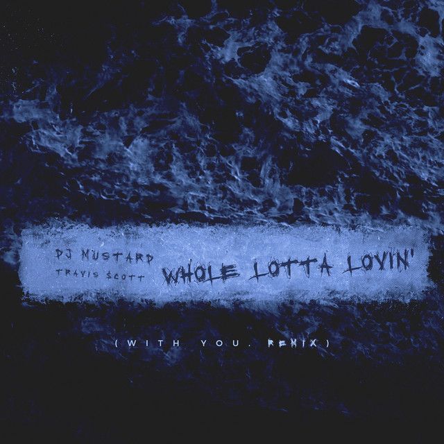 متن آهنگ Whole Lotta Lovin' - With You Remix از Travis Scott کاور آهنگ Whole Lotta Lovin' - With You Remix از Travis Scott