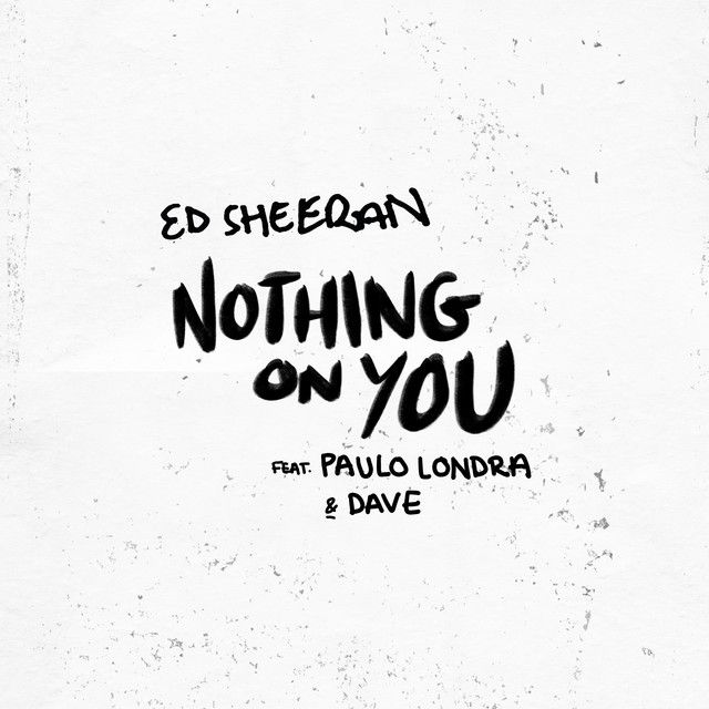 متن آهنگ Nothing On You (feat. Paulo Londra & Dave) از Ed Sh